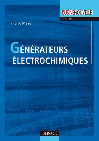 Couverture du livre « Générateurs électrochimiques ; piles, piles à combustible et accumulateurs » de Pierre Maye aux éditions Dunod