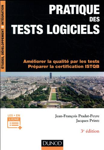 Couverture du livre « Pratique des tests logiciels ; concevoir et mettre en oeuvre une stratégie de tests (3e édition) » de Jean-Francois Pradat-Peyre et Jacques Printz aux éditions Dunod