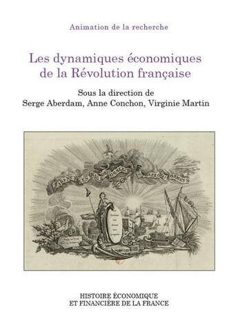 Couverture du livre « Les dynamiques économiques de la Révolution française » de Virginie Martin et Anne Conchon et Serge Aberdam aux éditions Igpde