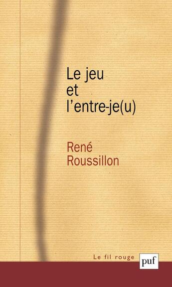 Couverture du livre « Le jeu et l'entre-je(u) » de René Roussillon aux éditions Puf