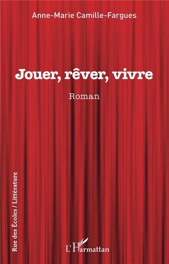 Couverture du livre « Jouer, rêver, vivre » de Anne Marie Camille-Fargues aux éditions L'harmattan