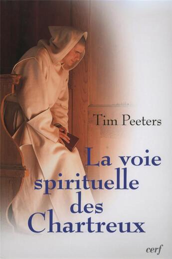 Couverture du livre « La voie spirituelle des Chartreux » de Tim Peeters aux éditions Cerf