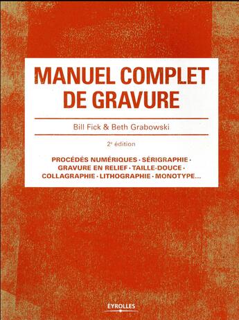 Couverture du livre « Manuel complet de gravure (2e édition) » de Bill Fick et Beth Grabowski aux éditions Eyrolles