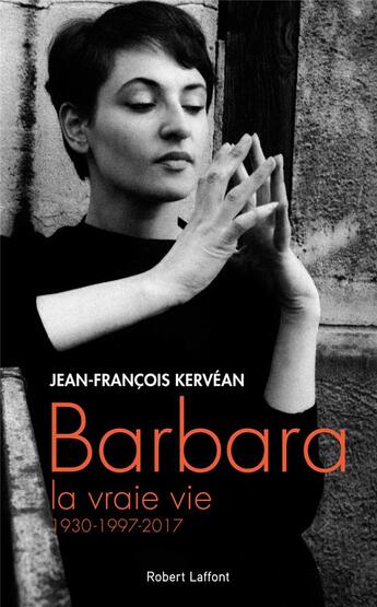 Couverture du livre « Barbara, la vraie vie ; 1930-1997-2017 » de Jean-Francois Kervean aux éditions Robert Laffont