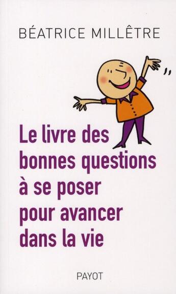 Couverture du livre « Le livre des bonnes questions à se poser pour avancer dans la vie » de Beatrice Milletre aux éditions Payot