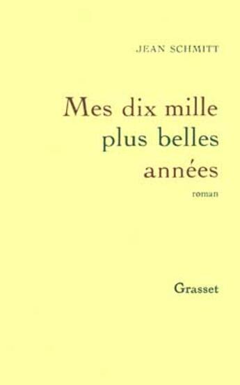 Couverture du livre « Mes dix mille plus belles années » de Jean Schmitt aux éditions Grasset