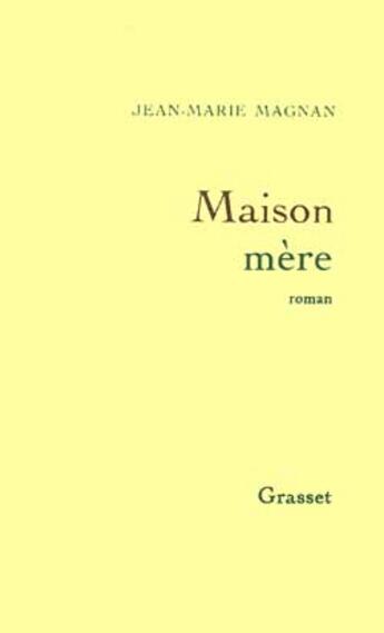 Couverture du livre « Maison mère » de Jean-Marie Magnan aux éditions Grasset