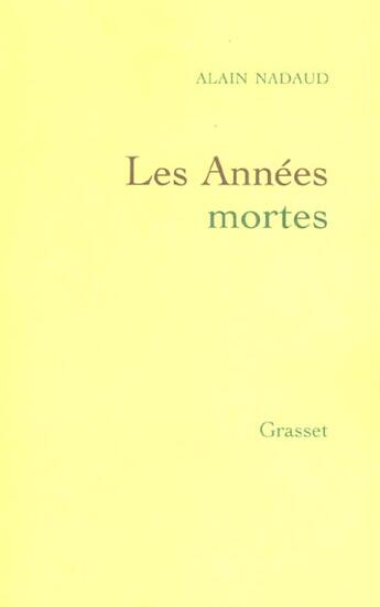 Couverture du livre « Les annees mortes » de Alain Nadaud aux éditions Grasset Et Fasquelle