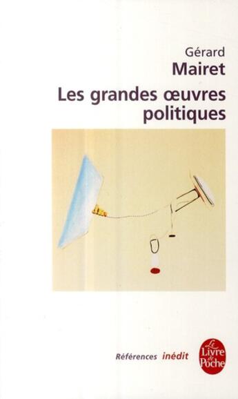 Couverture du livre « Les grandes oeuvres politiques » de Mairet-G aux éditions Le Livre De Poche