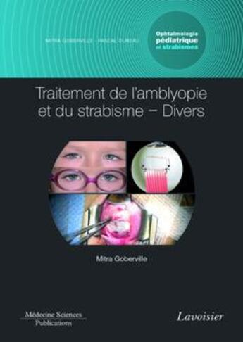 Couverture du livre « Ophtalmologie pédiatrique et strabismes Tome 5 ; traitement de l'amblyopie et du strabisme ; divers » de Mitra Goberville aux éditions Lavoisier Medecine Sciences