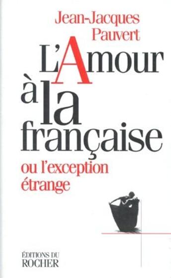 Couverture du livre « L'amour à la française ou l'exception étrange » de Jean-Jacques Pauvert aux éditions Rocher
