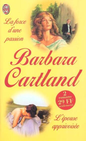 Couverture du livre « Force d'une passion suivi de : epouse apprivoisee (la) » de Barbara Cartland aux éditions J'ai Lu