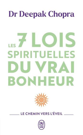 Couverture du livre « Les 7 lois spirituelles du vrai bonheur : Le chemin vers l'éveil » de Deepak Chopra aux éditions J'ai Lu