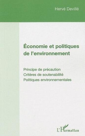 Couverture du livre « Économie et politiques de l'environnement ; principe de précaution, critères de soutenabilité, politiques environnementales » de Herve Deville aux éditions L'harmattan