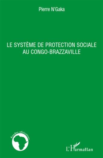 Couverture du livre « Cahiers d'études africaines : le système de protection sociale au Congo-Brazzaville » de Pierre N' Gaka aux éditions Ehess