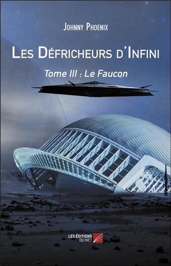 Couverture du livre « Les défricheurs d'infini Tome 3 ; le faucon » de Johnny Phoenix aux éditions Editions Du Net