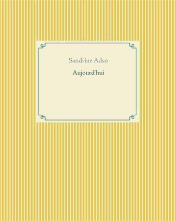 Couverture du livre « Aujourd'hui » de Sandrine Adso aux éditions Books On Demand