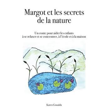 Couverture du livre « Margot et les secrets de la nature ; un conte pour aider les enfants à se relaxer et se concentrer, » de Karen Gouaïda aux éditions Books On Demand