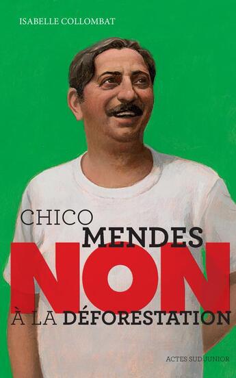Couverture du livre « Chico Mendes : non à la déforestation » de Isabelle Collombat aux éditions Actes Sud Junior