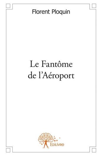 Couverture du livre « Le fantôme de l'aéroport » de Florent Ploquin aux éditions Edilivre