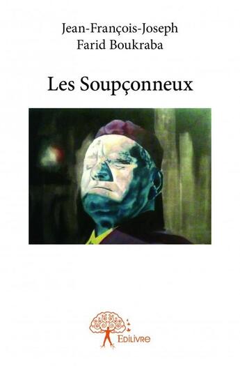 Couverture du livre « Les soupçonneux » de Jean-Francois-Joseph Farid Boukraba aux éditions Edilivre