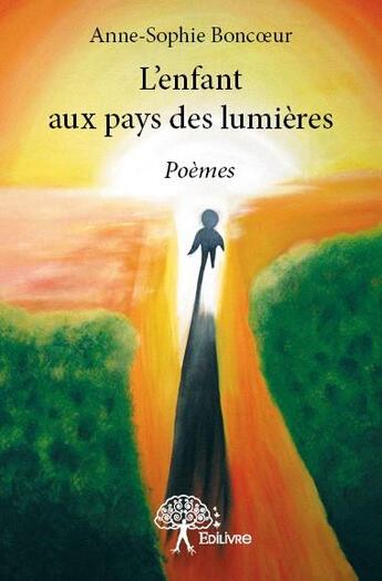 Couverture du livre « L'enfant aux pays des lumières » de Anne-Sophie Boncoeur aux éditions Edilivre