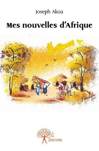 Couverture du livre « Mes nouvelles d'Afrique » de Joseph Akoa aux éditions Edilivre