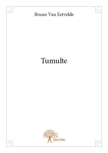 Couverture du livre « Tumulte » de Bruno Van Eetvelde aux éditions Edilivre