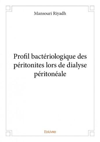 Couverture du livre « Profil bactériologique des péritonites lors de dialyse péritonéale » de Mansouri Riyadh aux éditions Edilivre