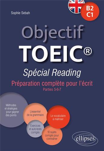 Couverture du livre « Objectif toeic special reading - preparation complete pour l'ecrit (parties 5-6-7). conforme au tes » de Sophie Sebah aux éditions Ellipses