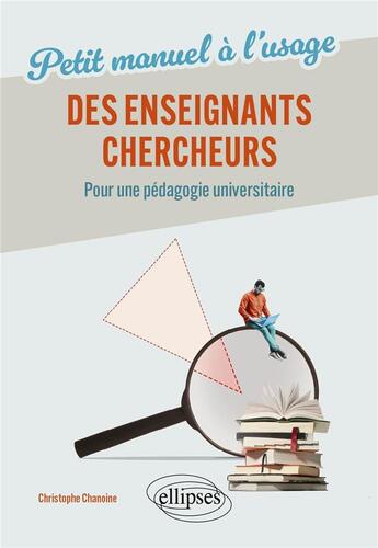 Couverture du livre « Petit manuel à l'usage de nos enseignants-chercheurs : Pour une pédagogie universitaire » de Christophe Chanoine aux éditions Ellipses