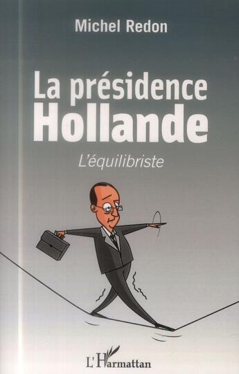 Couverture du livre « La présidence Hollande ; l'équilibriste » de Michel Redon aux éditions L'harmattan