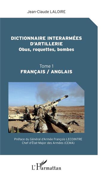 Couverture du livre « Dictionnaire interarmées d'artillerie ; obus, roquettes, bombes t.1 » de Jean-Claude Laloire aux éditions L'harmattan