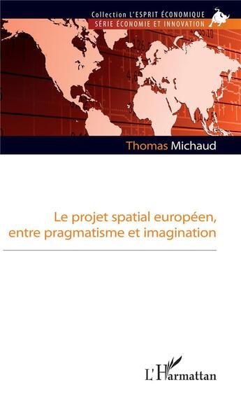 Couverture du livre « Le projet spatial européen, entre pragmatisme et imagination » de Thomas Michaud aux éditions L'harmattan