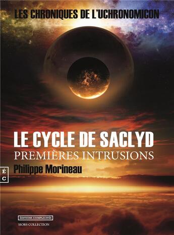 Couverture du livre « Le cycle de saclyd, premieres intrusions » de Morineau Philippe aux éditions Complicites