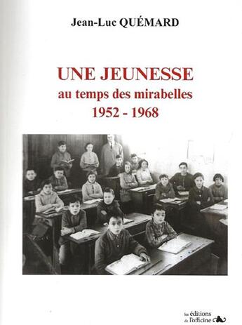 Couverture du livre « Une jeunesse au temps des mirabelles ; 1952/1968 » de Jean-Luc Quemard aux éditions L'officine