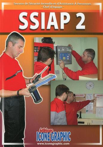 Couverture du livre « S.S.I.A.P. 2 ; service de sécurité incendie et d'assistance à personnes ; chef d'équipe » de  aux éditions Icone Graphic