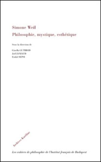 Couverture du livre « Simone Weil ; philosophie, mysthique, esthétique » de Gizella Gutbrod et Joel Janiaud et Eniko Sepsi aux éditions L'harmattan