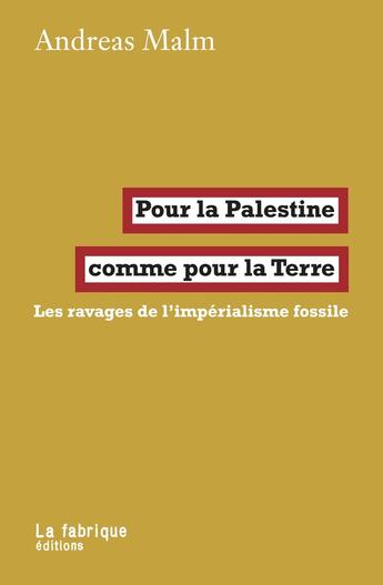 Couverture du livre « Pour la Palestine comme pour la Terre : Les ravages de l'impérialisme fossile » de Andres Malm aux éditions Fabrique