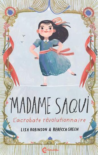 Couverture du livre « Madame Saqui : l'acrobate révolutionnaire » de Rebecca Green et Lisa Robinson aux éditions Cambourakis