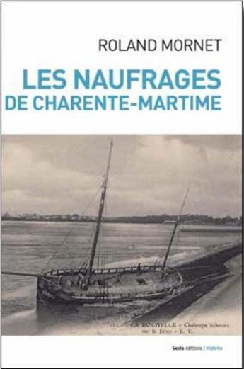 Couverture du livre « Les naufrages de Charente-Maritime » de Roland Mornet aux éditions Geste