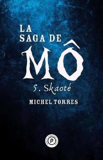 Couverture du livre « La saga de Mô Tome 5 ; skaoté » de Michel Torres aux éditions Publie.net