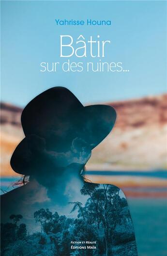 Couverture du livre « Bâtir sur des ruines... » de Yahrisse Houna aux éditions Editions Maia