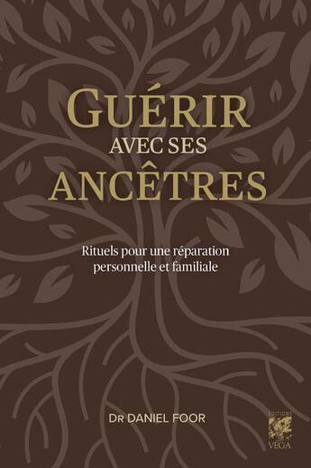 Couverture du livre « Guérir avec ses ancêtres : rituels pour une réparation personnelle et familiale » de Daniel Foor aux éditions Vega