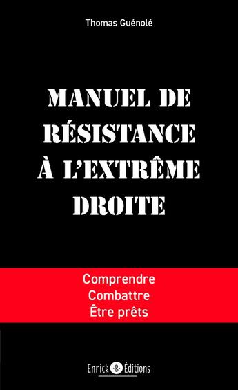 Couverture du livre « Manuel de résistance à l'extrême droite : Comprendre, combattre, être prêts » de Thomas Guenole aux éditions Enrick B.