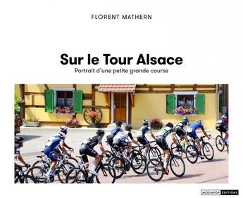 Couverture du livre « Sur le Tour Alsace : Portrait d'une petite grande course » de Florent Mathern aux éditions Mediapop