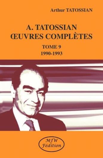 Couverture du livre « A. tatossian oeuvres completes tome 9 : 1990-1993 » de Arthur Tatossian aux éditions Mjw