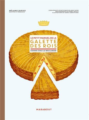 Couverture du livre « Le petit manuel de la galette des rois comme chez le boulanger » de Pierre Javelle et Anne Cazor et Melanie Dupuis et Yannis Varoutsikos aux éditions Marabout