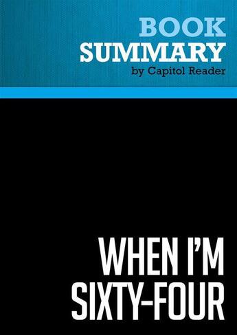 Couverture du livre « Summary: When I'm Sixty-Four : Review and Analysis of Teresa Ghilarducci's Book » de Businessnews Publishing aux éditions Political Book Summaries