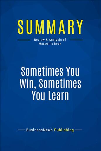 Couverture du livre « Summary: Sometimes You Win, Sometimes You Learn (review and analysis of Maxwell's Book) » de  aux éditions Business Book Summaries